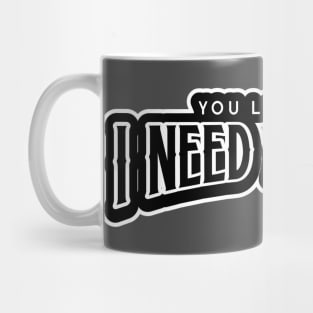 You look like I need a drink. Mug